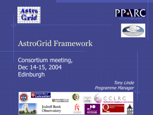 AstroGrid Framework Consortium meeting, Dec 14-15, 2004 Edinburgh