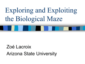 Exploring and Exploiting the Biological Maze Zoé Lacroix Arizona State University