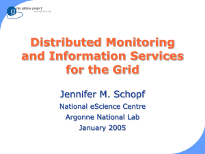 Distributed Monitoring and Information Services for the Grid Jennifer M. Schopf