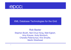 XML Database Technologies for the Grid Rob Baxter