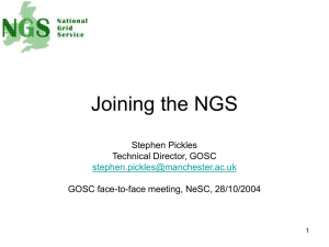 Joining the NGS Stephen Pickles Technical Director, GOSC GOSC face-to-face meeting, NeSC, 28/10/2004