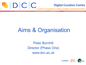 Aims &amp; Organisation Peter Burnhill Director (Phase One) www.dcc.ac.uk