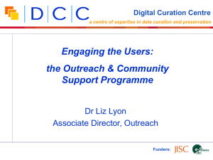 Engaging the Users: the Outreach &amp; Community Support Programme Dr Liz Lyon