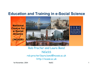 Education and Training in e-Social Science Rob Procter and Laura Bond NCeSS National