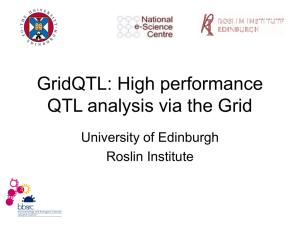 GridQTL: High performance QTL analysis via the Grid University of Edinburgh Roslin Institute