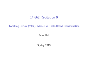 Recitation 9 14.662 Becker (1957):  Models of Taste-Based Discrimination Tweaking