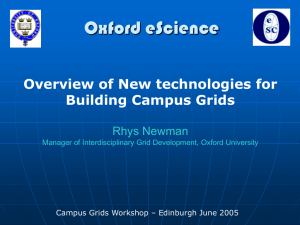 Oxford eScience Overview of New technologies for Building Campus Grids Rhys Newman