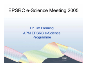 EPSRC e-Science Meeting 2005 Dr Jim Fleming APM EPSRC e-Science Programme