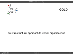 GOLD an infrastructural approach to virtual organisations 1/18 April 21, 2005