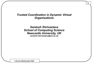 Trusted Coordination in Dynamic Virtual Organisations Santosh Shrivastava School of Computing Science