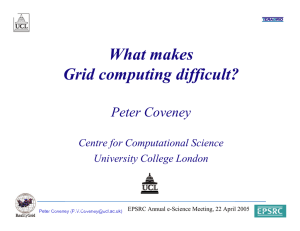 What makes Grid computing difficult? Peter Coveney Centre for Computational Science
