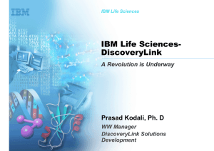 IBM Life Sciences- DiscoveryLink Prasad Kodali, Ph. D