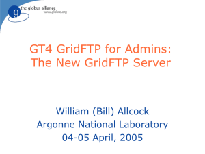 GT4 GridFTP for Admins: The New GridFTP Server William (Bill) Allcock