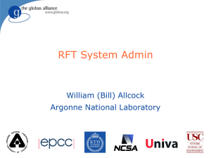 RFT System Admin William (Bill) Allcock Argonne National Laboratory