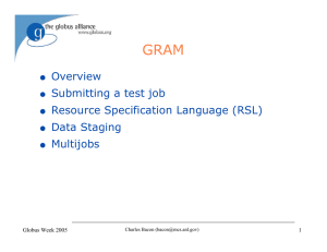 GRAM Overview Submitting a test job Resource Specification Language (RSL)