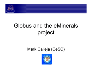 Globus and the eMinerals project Mark Calleja (CeSC)
