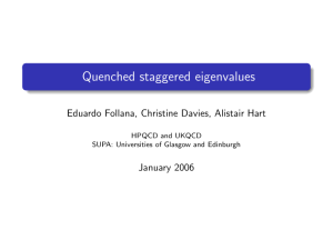 Quenched staggered eigenvalues Eduardo Follana, Christine Davies, Alistair Hart January 2006