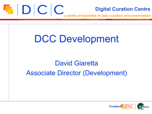 DCC Development David Giaretta Associate Director (Development) Digital Curation Centre