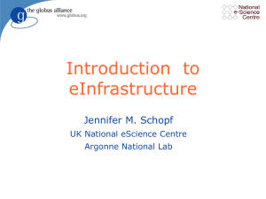 Introduction  to eInfrastructure Jennifer M. Schopf UK National eScience Centre
