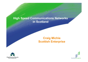 Craig Michie Scottish Enterprise High Speed Communications Networks in Scotland