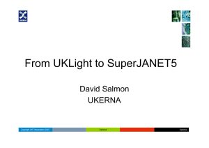 From UKLight to SuperJANET5 David Salmon UKERNA Copyright JNT Association 2005