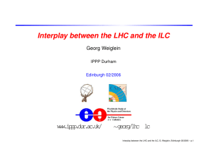 Interplay between the LHC and the ILC Georg Weiglein www.ippp.dur.ac.uk/ georg/lhc lc