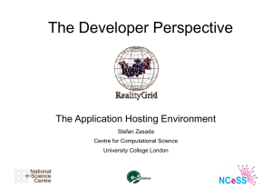 The Developer Perspective The Application Hosting Environment Stefan Zasada Centre for Computational Science
