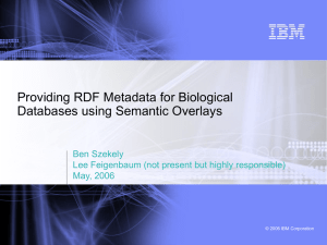 Providing RDF Metadata for Biological Databases using Semantic Overlays Ben Szekely