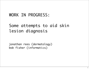 WORK IN PROGRESS: Some attempts to aid skin lesion diagnosis jonathan rees (dermatology)