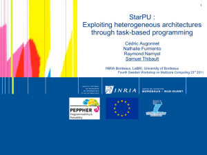 StarPU : Exploiting heterogeneous architectures  through task-based programming Cédric Augonnet