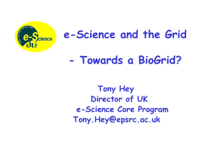 e-Science and the Grid - Towards a BioGrid? Tony Hey Director of UK