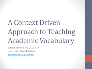A Context Driven Approach to Teaching Academic Vocabulary Sarah Robinson, PhD, CCC-SLP