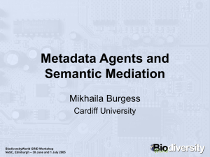 Metadata Agents and Semantic Mediation Mikhaila Burgess Cardiff University