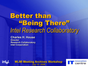 Better than “Being There” Intel Research Collaboratory Charles H. House