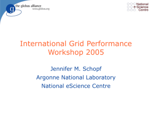 International Grid Performance Workshop 2005 Jennifer M. Schopf Argonne National Laboratory