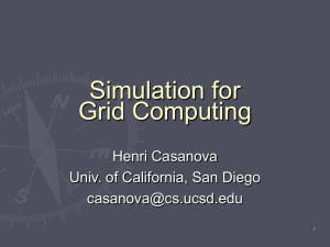 Simulation for Grid Computing Henri Casanova Univ. of California, San Diego