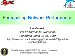 Forecasting Network Performance Grid Performance Workshop, Edinburgh, June 22-34, 2005 Les Cottrell