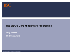 The JISC’s Core Middleware Programme Terry Morrow JISC Consultant Joint Information Systems Committee