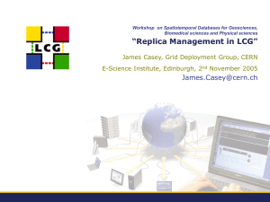 “Replica Management in LCG”  James Casey, Grid Deployment Group, CERN