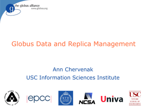 Globus Data and Replica Management Ann Chervenak USC Information Sciences Institute