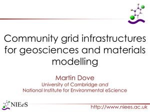 Community grid infrastructures for geosciences and materials modelling Martin Dove