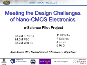 Meeting the Design Challenges of Nano-CMOS Electronics e-Science Pilot Project www.nanocmos.ac.uk
