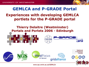 GEMLCA and P-GRADE Portal Experiences with developing GEMLCA Thierry Delaitre (Westminster)