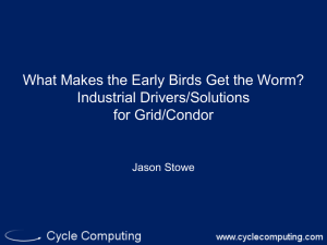 What Makes the Early Birds Get the Worm? Industrial Drivers/Solutions for Grid/Condor