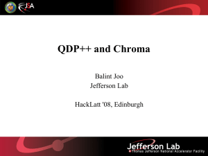QDP++ and Chroma Balint Joo Jefferson Lab HackLatt '08, Edinburgh