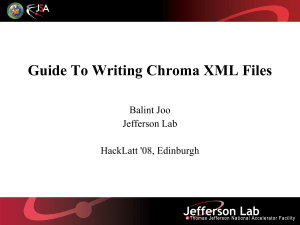 Guide To Writing Chroma XML Files Balint Joo Jefferson Lab HackLatt '08, Edinburgh