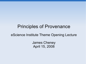 Principles of Provenance eScience Institute Theme Opening Lecture James Cheney April 15, 2008