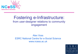 Fostering e-Infrastructure: from user-designer relations to community engagement Alex Voss