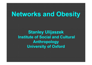 Networks and Obesity Stanley Ulijaszek Institute of Social and Cultural Anthropology