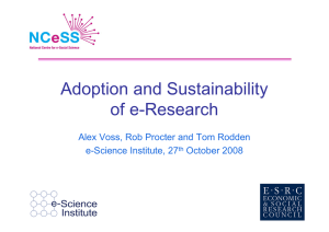 Adoption and Sustainability of e-Research Alex Voss, Rob Procter and Tom Rodden
